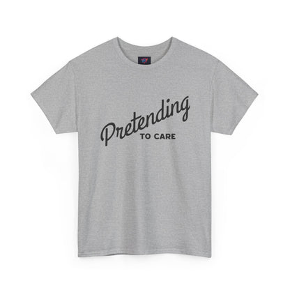 Pretending to Care Casual Humor Tee