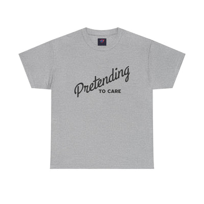 Pretending to Care Casual Humor Tee
