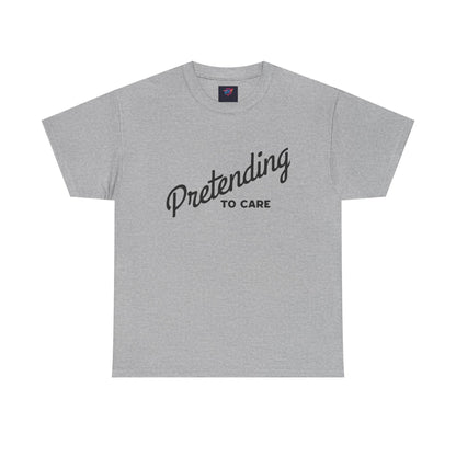 Pretending to Care Casual Humor Tee