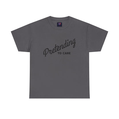Pretending to Care Casual Humor Tee