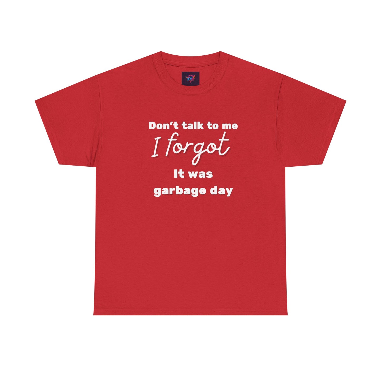 “Don’t Talk to Me, I Forgot It Was Garbage Day” Funny Graphic T-Shirt