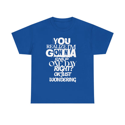 You realized I'm going to snap shirt