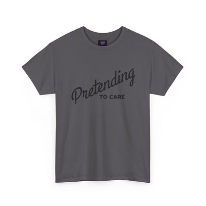 Pretending to Care Casual Humor Tee