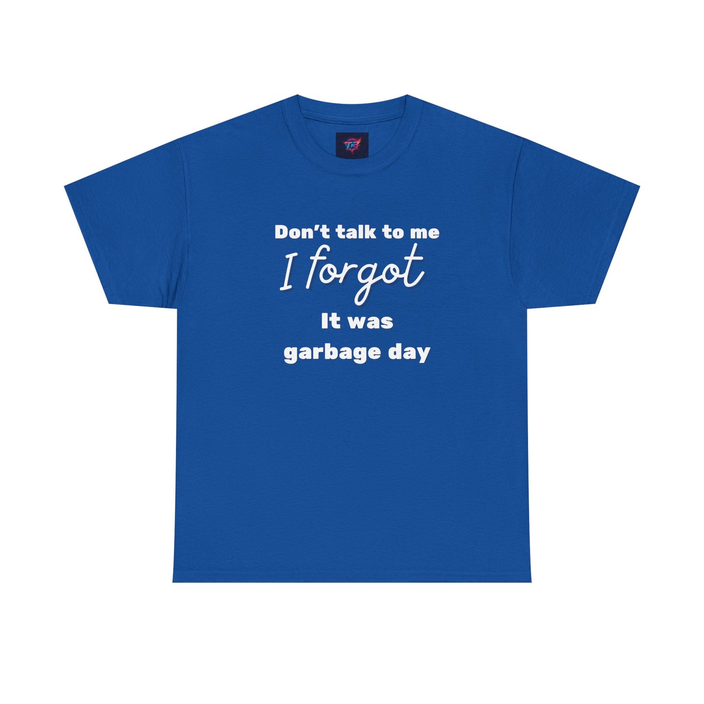 “Don’t Talk to Me, I Forgot It Was Garbage Day” Funny Graphic T-Shirt