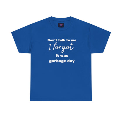“Don’t Talk to Me, I Forgot It Was Garbage Day” Funny Graphic T-Shirt