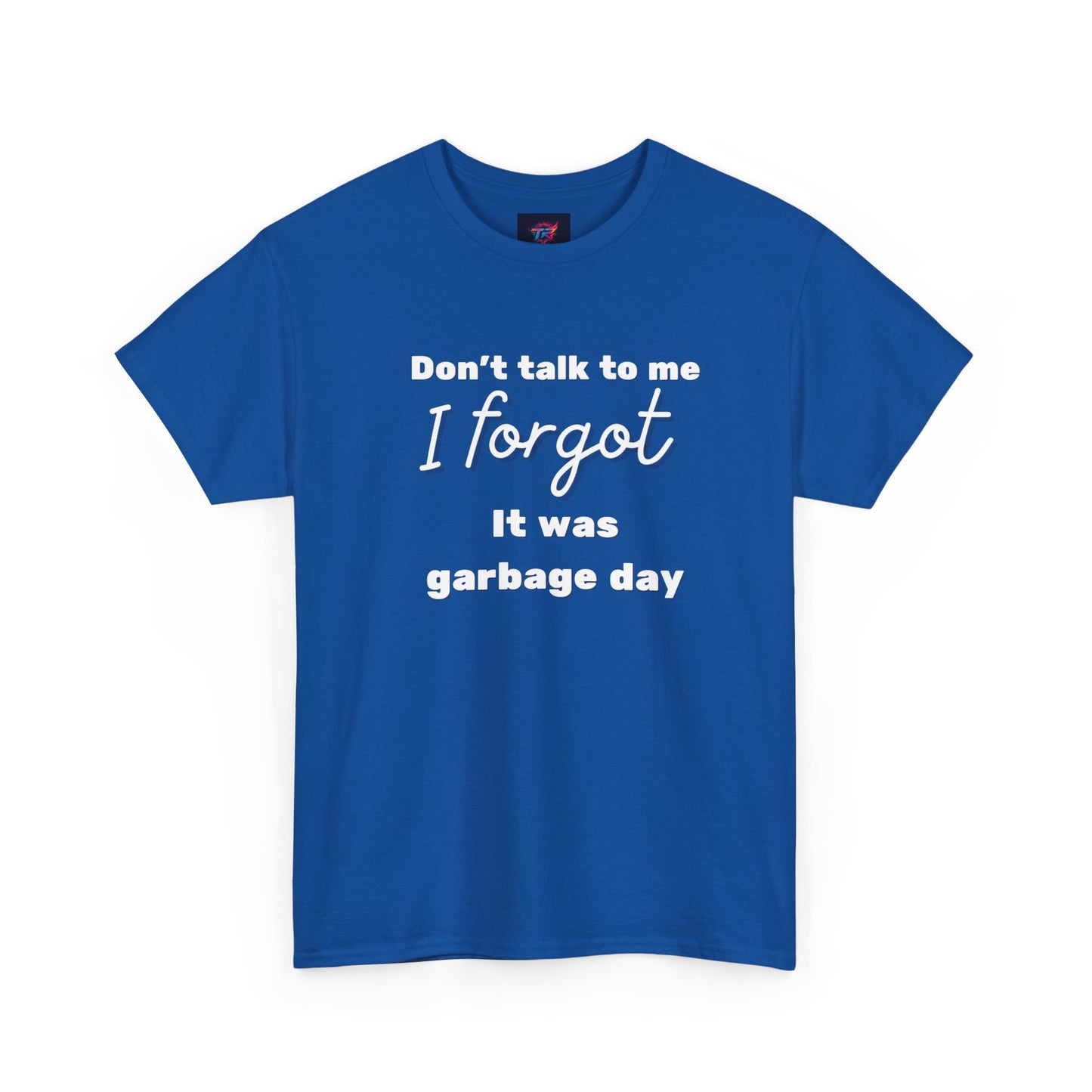 “Don’t Talk to Me, I Forgot It Was Garbage Day” Funny Graphic T-Shirt