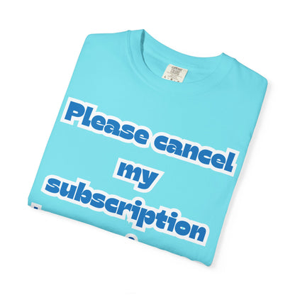 Playful Subscription Cancellation T-Shirt