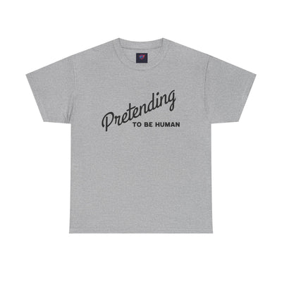 Pretending to Be Human Tee