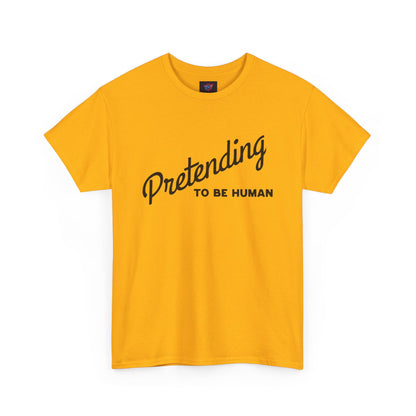 Pretending to Be Human Tee