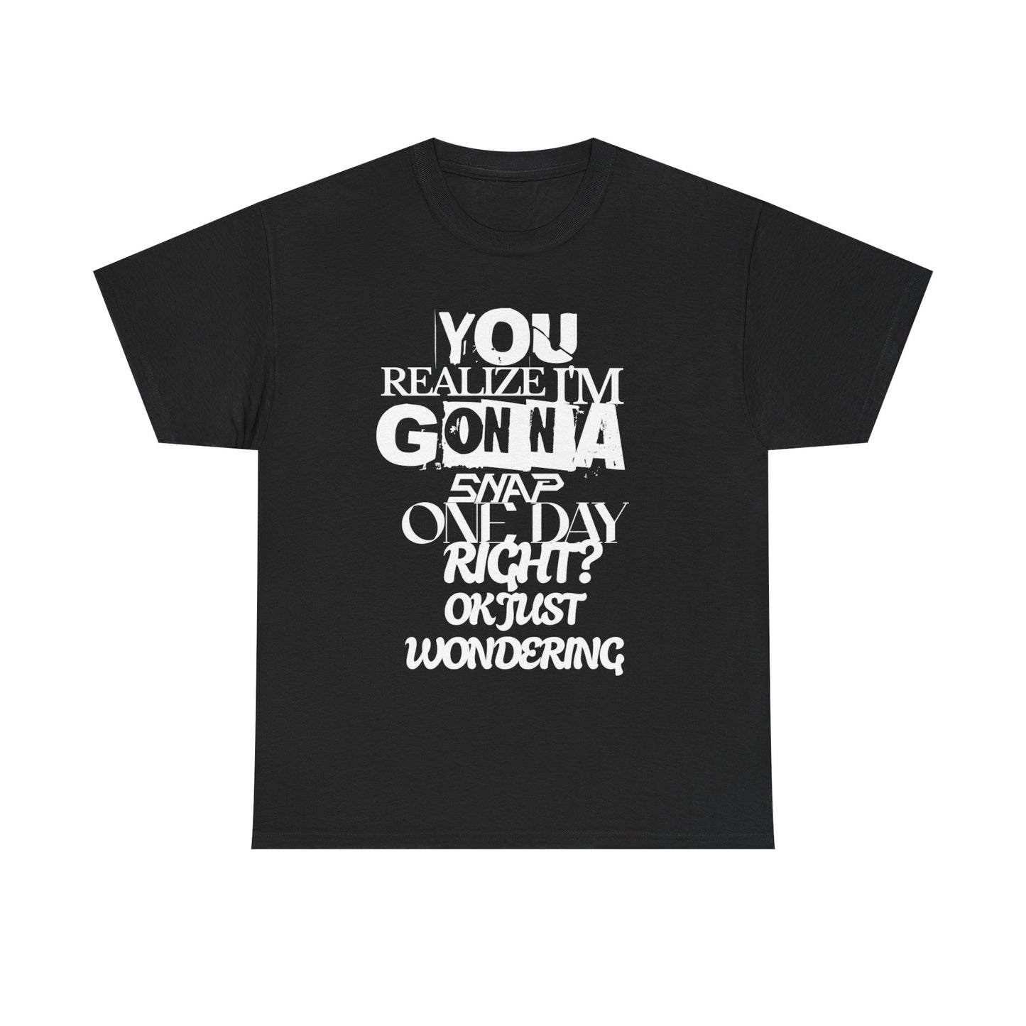 You realized I'm going to snap shirt