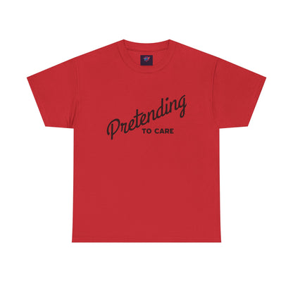 Pretending to Care Casual Humor Tee