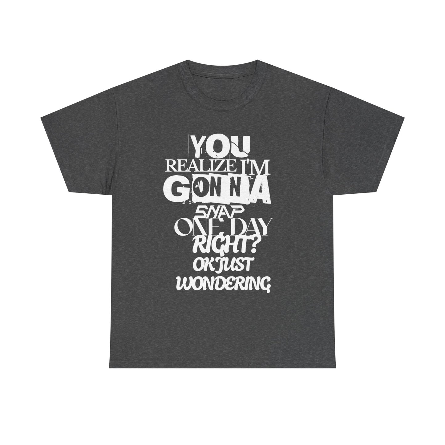 You realized I'm going to snap shirt