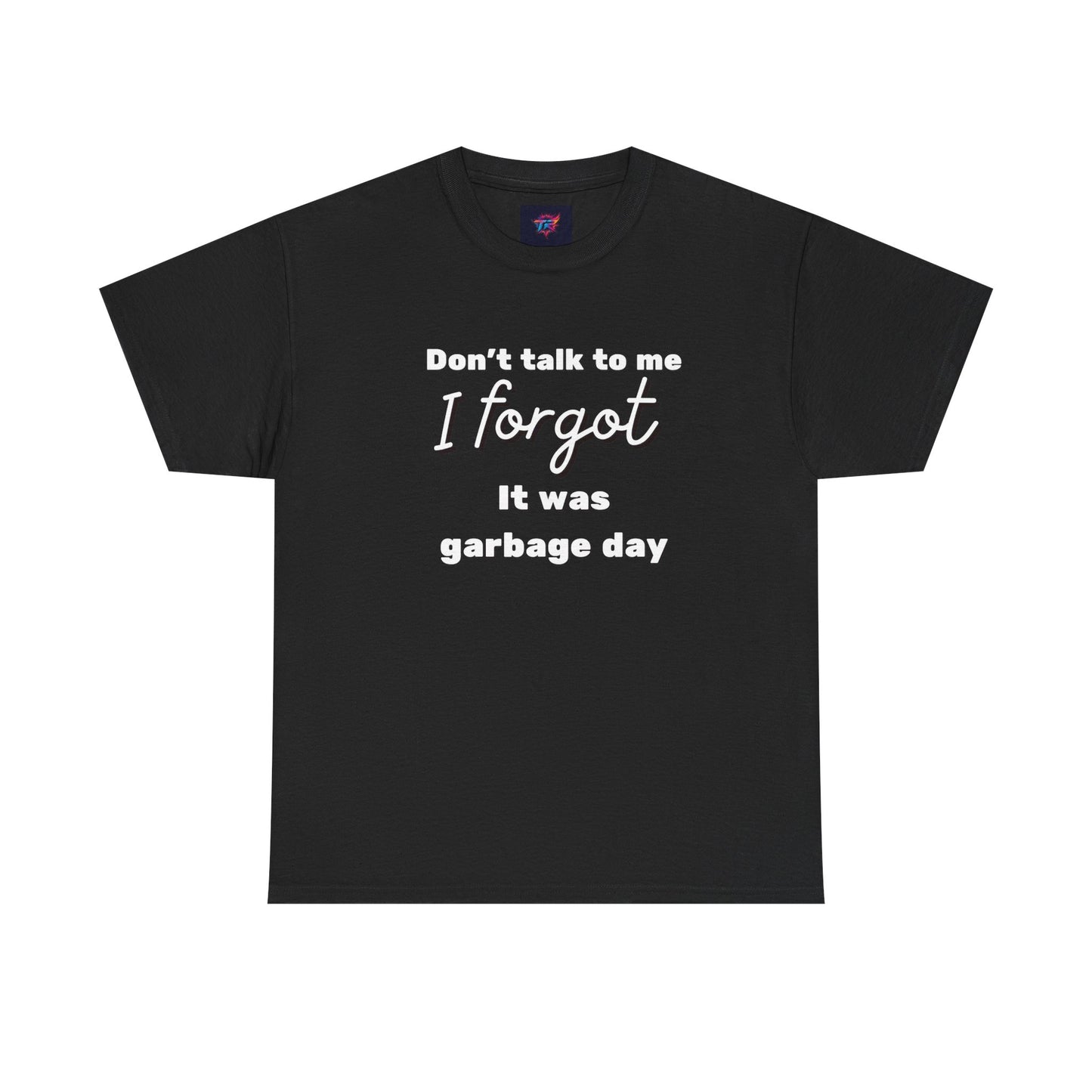 “Don’t Talk to Me, I Forgot It Was Garbage Day” Funny Graphic T-Shirt