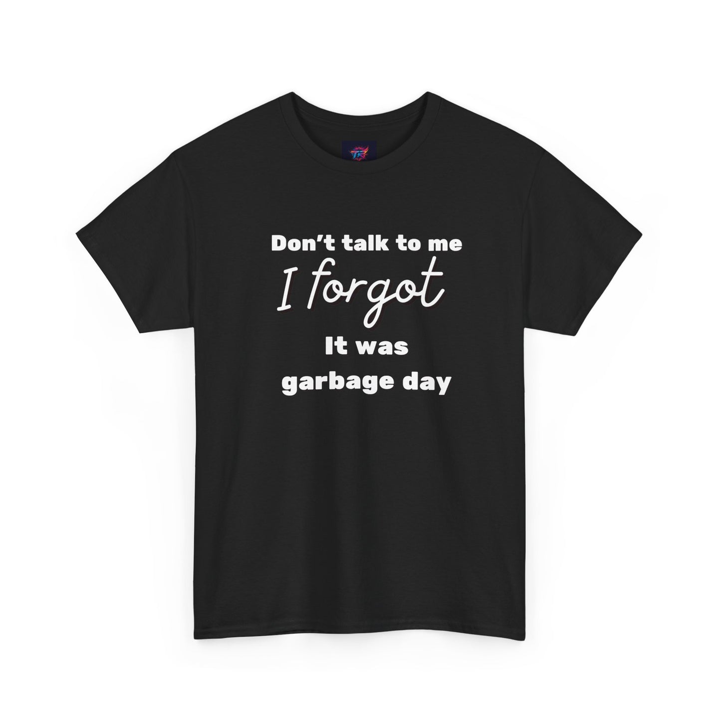 “Don’t Talk to Me, I Forgot It Was Garbage Day” Funny Graphic T-Shirt